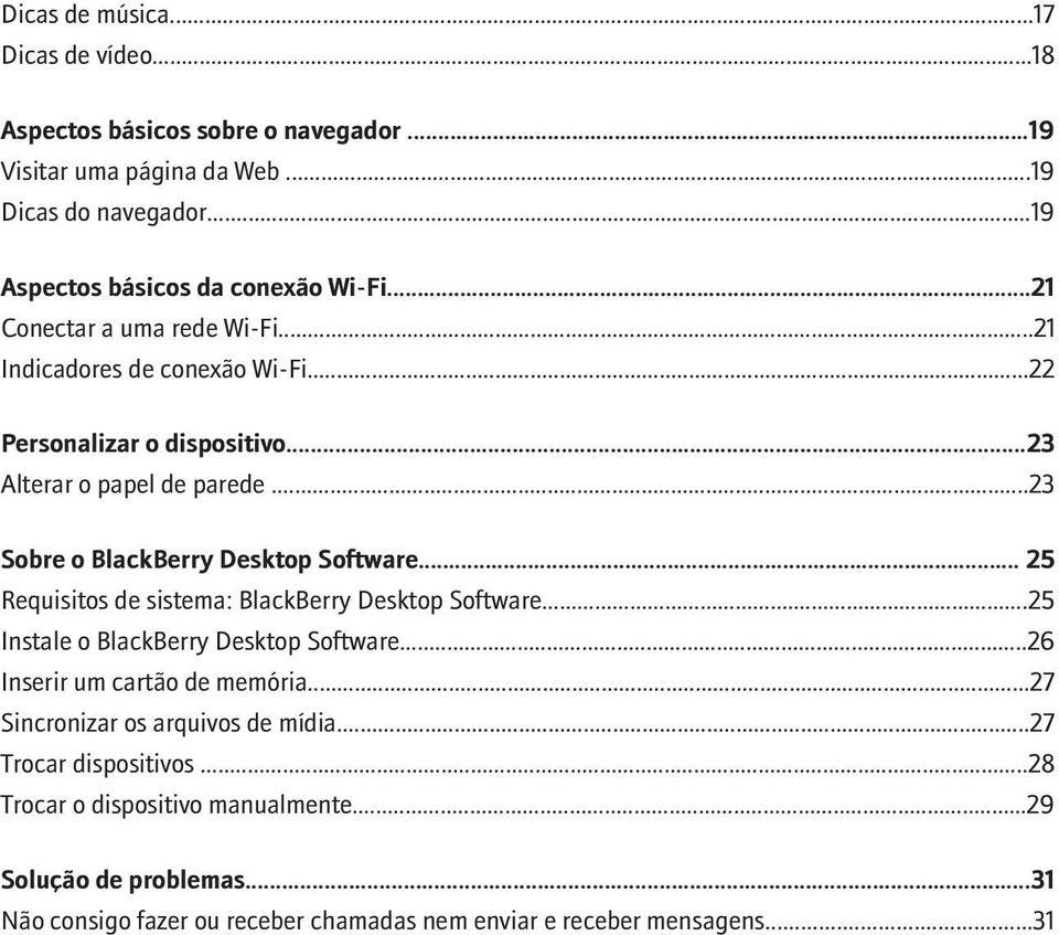 .. 25 Requisitos de sistema: BlackBerry Desktop Software...25 Instale o BlackBerry Desktop Software...26 Inserir um cartão de memória...27 Sincronizar os arquivos de mídia.