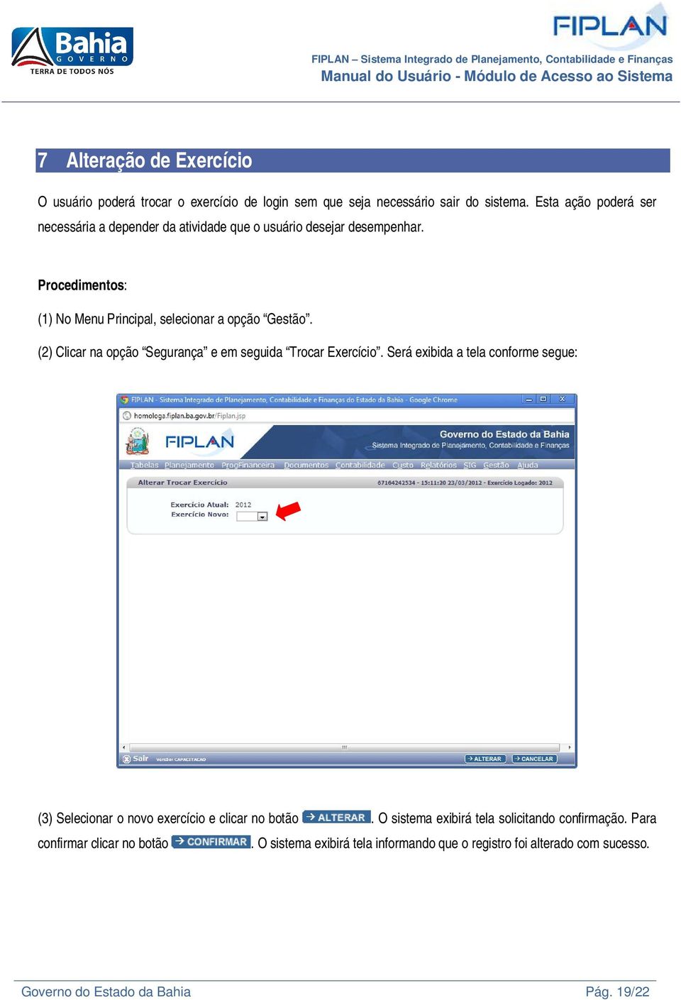 Procedimentos: (1) No Menu Principal, selecionar a opção Gestão. (2) Clicar na opção Segurança e em seguida Trocar Exercício.