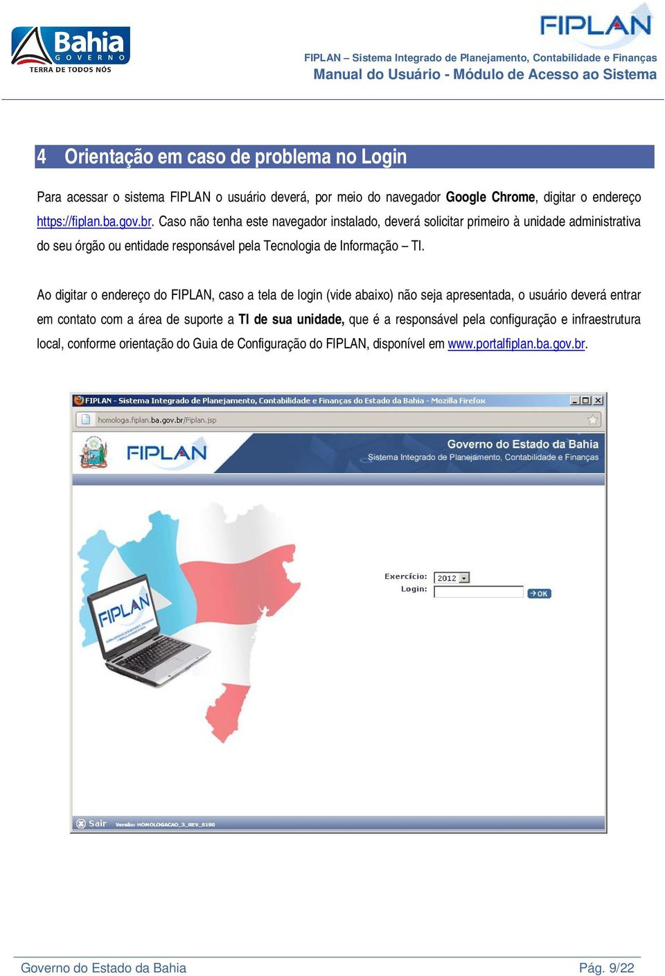 Ao digitar o endereço do FIPLAN, caso a tela de login (vide abaixo) não seja apresentada, o usuário deverá entrar em contato com a área de suporte a TI de sua unidade, que é