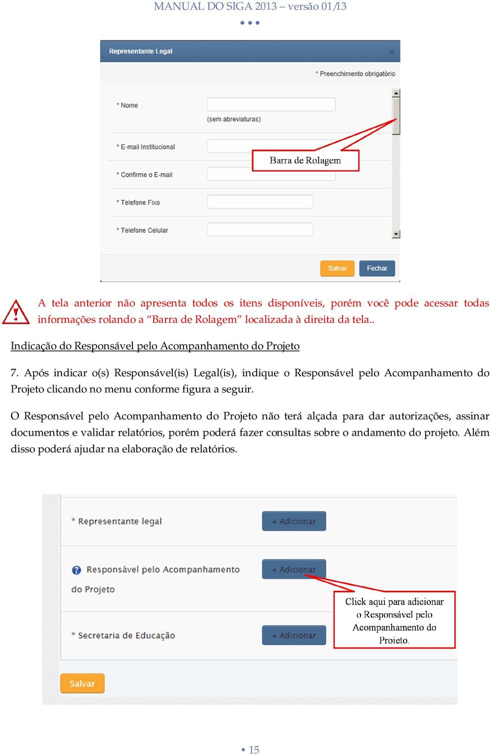 Após indicar o(s) Responsável(is) Legal(is), indique o Responsável pelo Acompanhamento do Projeto clicando no menu conforme figura a seguir.