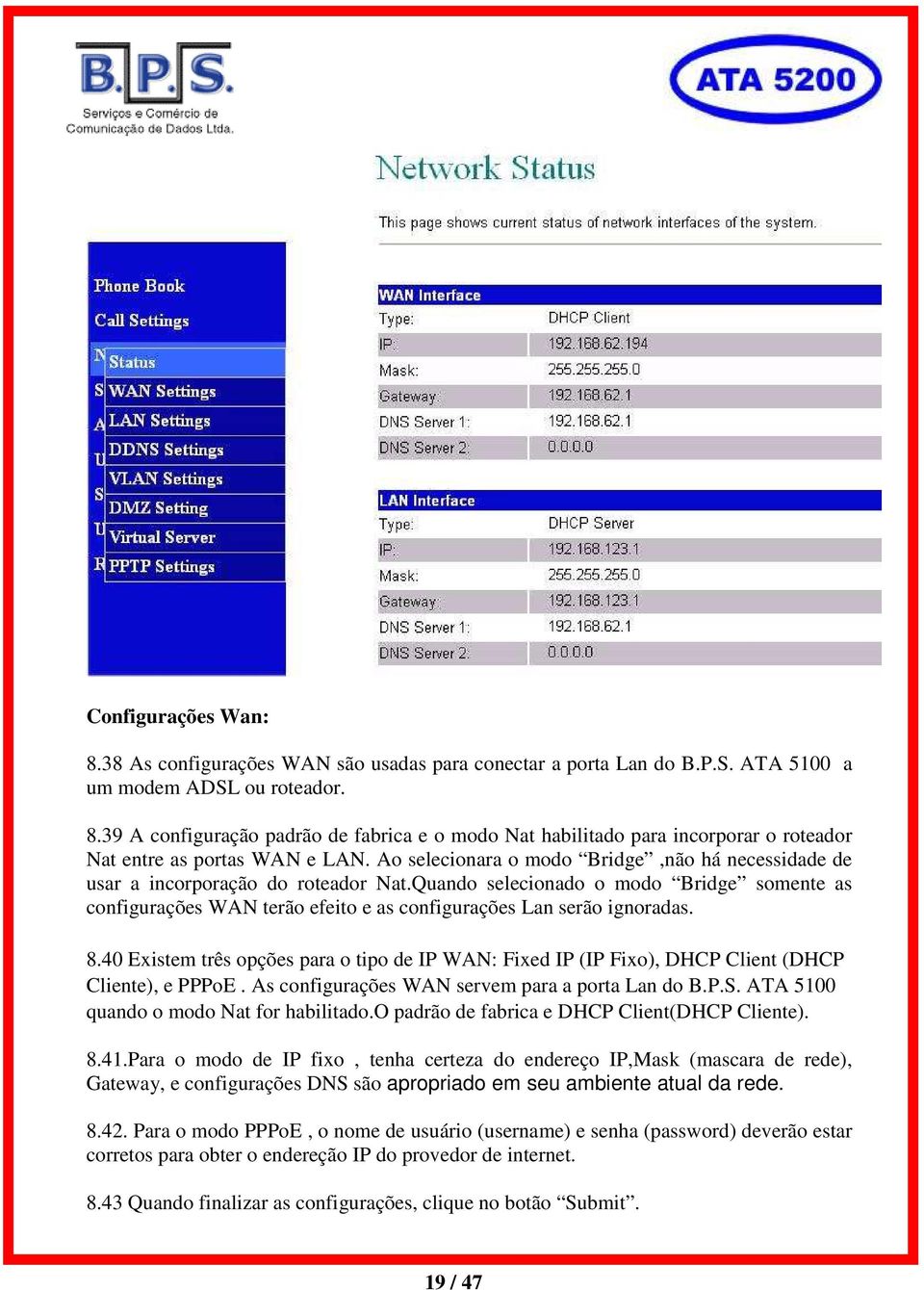 Quando selecionado o modo Bridge somente as configurações WAN terão efeito e as configurações Lan serão ignoradas. 8.