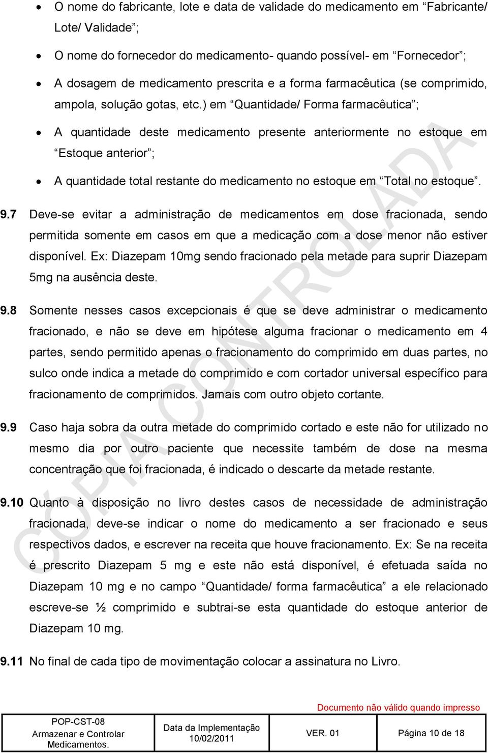 ) em Quantidade/ Forma farmacêutica ; A quantidade deste medicamento presente anteriormente no estoque em Estoque anterior ; A quantidade total restante do medicamento no estoque em Total no estoque.