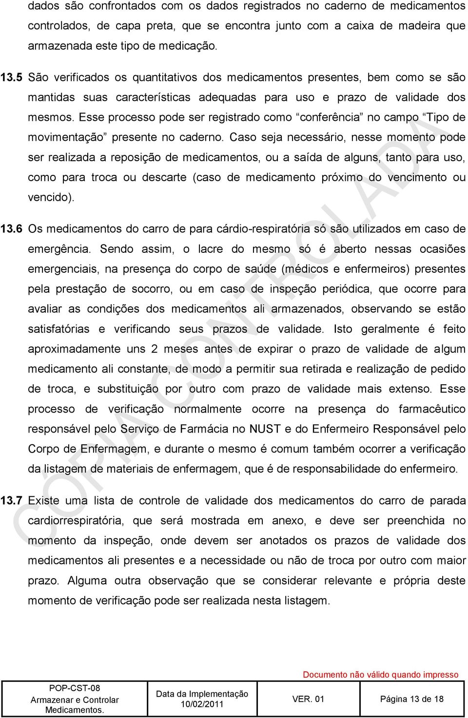 Esse processo pode ser registrado como conferência no campo Tipo de movimentação presente no caderno.