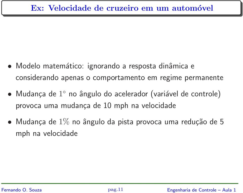 (variável de controle) provoca uma mudança de 10 mph na velocidade Mudança de 1% no ângulo da