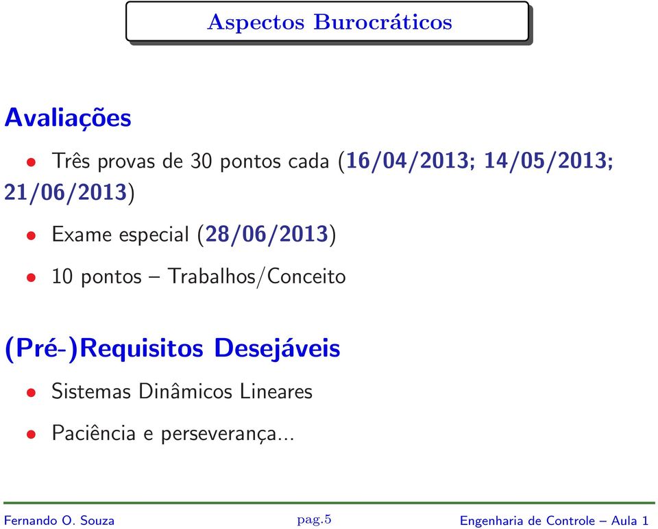 pontos Trabalhos/Conceito (Pré-)Requisitos Desejáveis Sistemas Dinâmicos