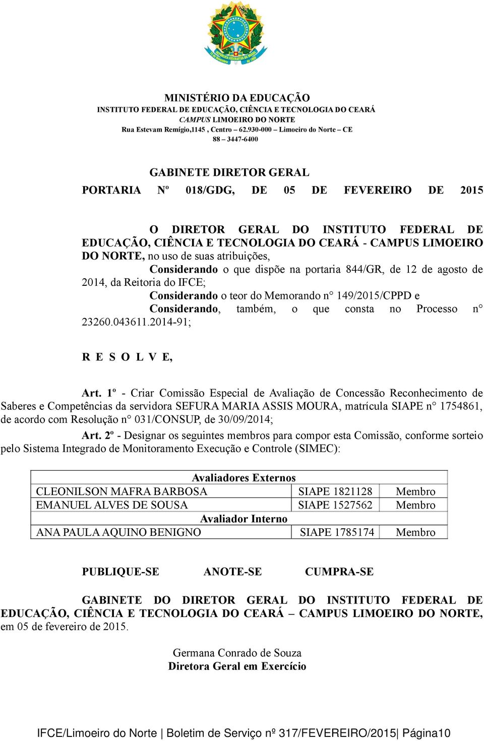 1º - Criar Comissão Especial de Avaliação de Concessão Reconhecimento de Saberes e Competências da servidora SEFURA MARIA ASSIS MOURA, matrícula SIAPE n 1754861, de acordo com Resolução n 031/CONSUP,