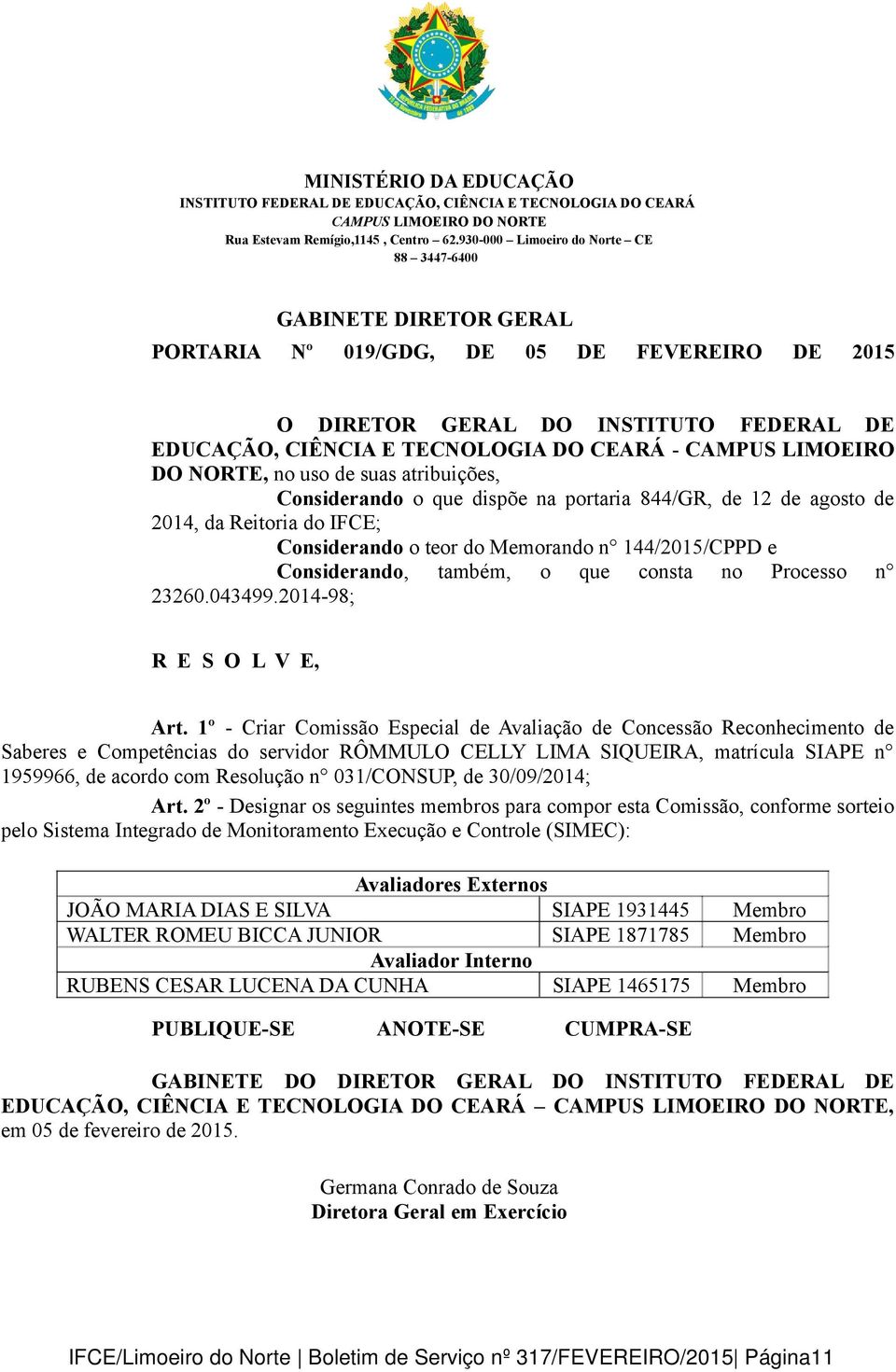 1º - Criar Comissão Especial de Avaliação de Concessão Reconhecimento de Saberes e Competências do servidor RÔMMULO CELLY LIMA SIQUEIRA, matrícula SIAPE n 1959966, de acordo com Resolução n