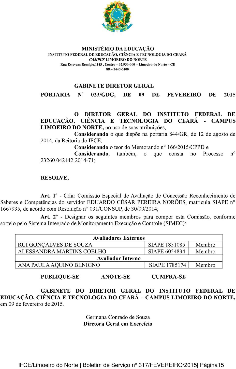 1º - Criar Comissão Especial de Avaliação de Concessão Reconhecimento de Saberes e Competências do servidor EDUARDO CÉSAR PEREIRA NORÕES, matrícula SIAPE n 1667935, de acordo com Resolução n