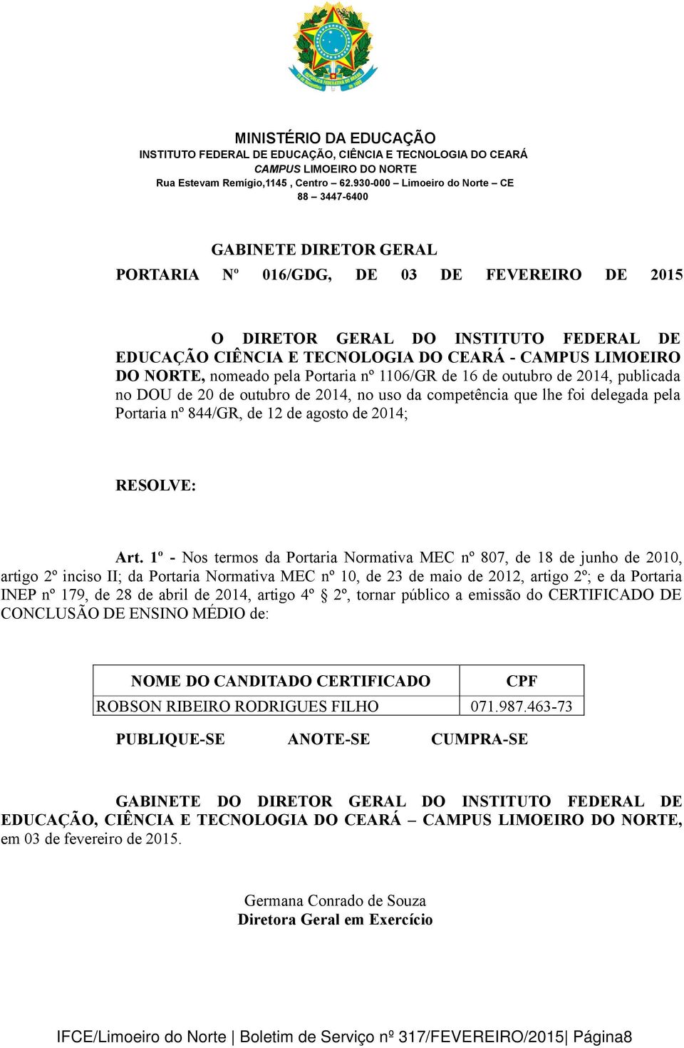 1º - Nos termos da Portaria Normativa MEC nº 807, de 18 de junho de 2010, artigo 2º inciso II; da Portaria Normativa MEC nº 10, de 23 de maio de 2012, artigo 2º; e da Portaria INEP nº 179, de 28 de