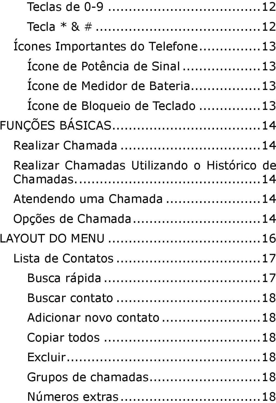 .. 14 Realizar Chamadas Utilizand Históric de Chamadas.... 14 Atendend uma Chamada... 14 Opções de Chamada.