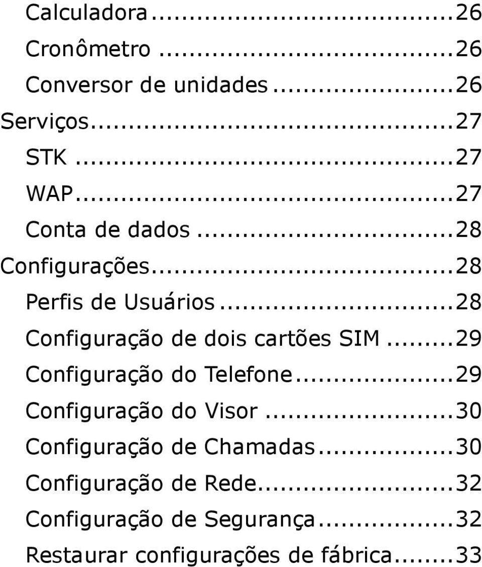 .. 28 Cnfiguraçã de dis cartões SIM... 29 Cnfiguraçã d Telefne... 29 Cnfiguraçã d Visr.