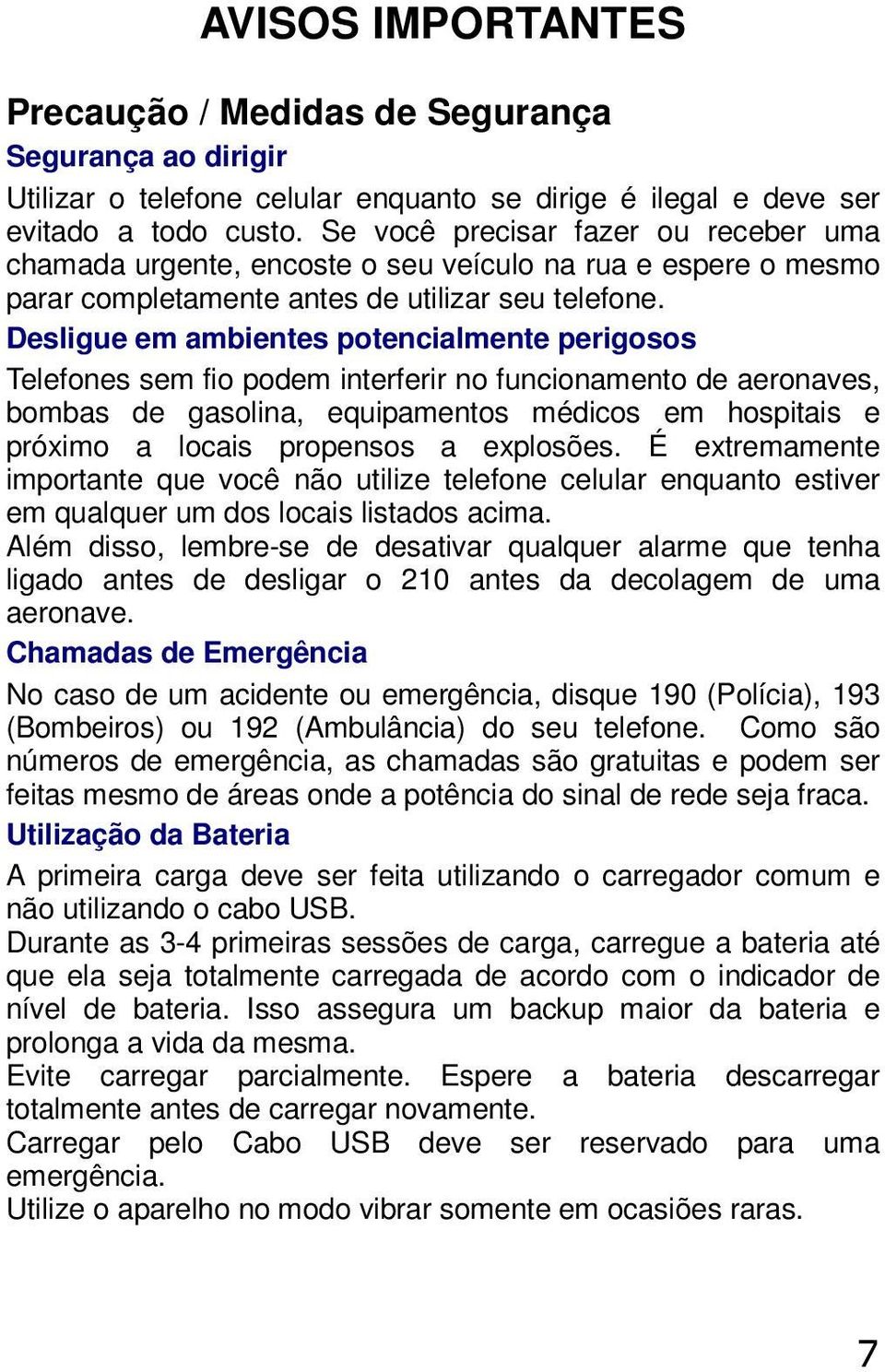 Desligue em ambientes ptencialmente perigss Telefnes sem fi pdem interferir n funcinament de aernaves, bmbas de gaslina, equipaments médics em hspitais e próxim a lcais prpenss a explsões.