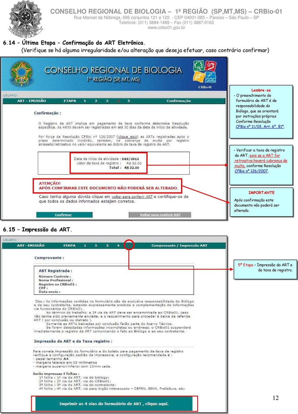 é de responsabilidade do Biólogo, que se orientará por instruções próprias Conforme Resolução CFBio nº 11/03, Art. 6º, 1º.