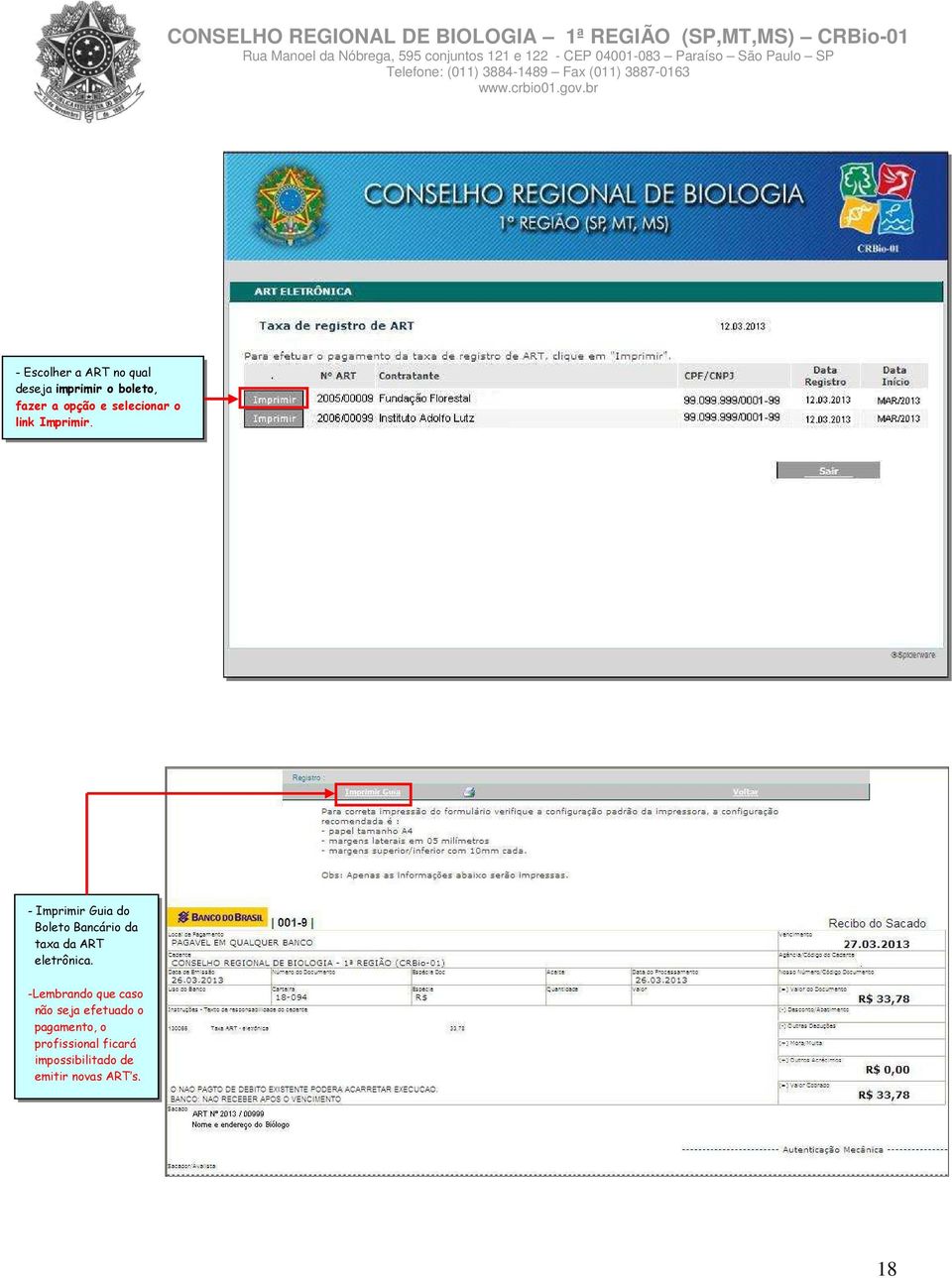 - Imprimir Guia do Boleto Bancário da taxa da ART eletrônica.