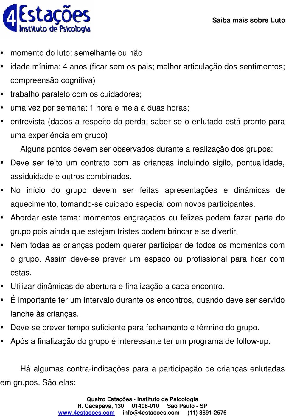 feito um contrato com as crianças incluindo sigilo, pontualidade, assiduidade e outros combinados.