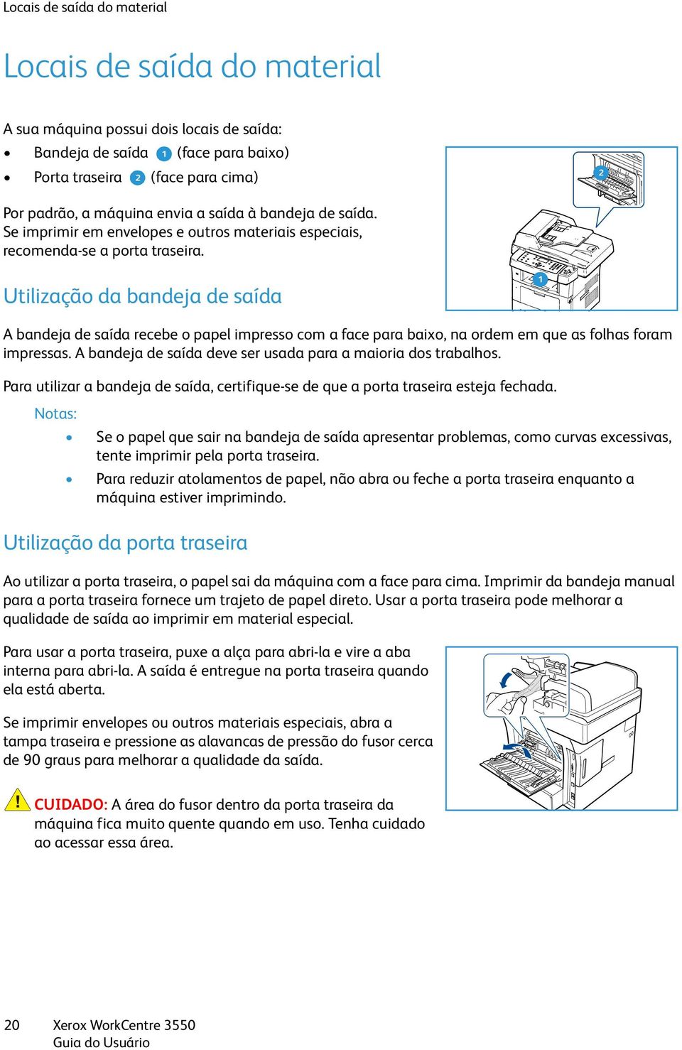 Utilização da bandeja de saída 1 A bandeja de saída recebe o papel impresso com a face para baixo, na ordem em que as folhas foram impressas.