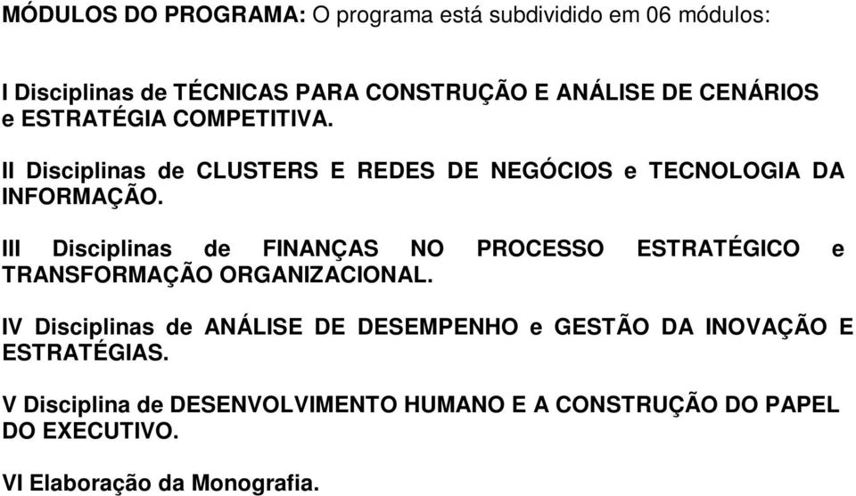 III Disciplinas de FINANÇAS NO PROCESSO ESTRATÉGICO e TRANSFORMAÇÃO ORGANIZACIONAL.
