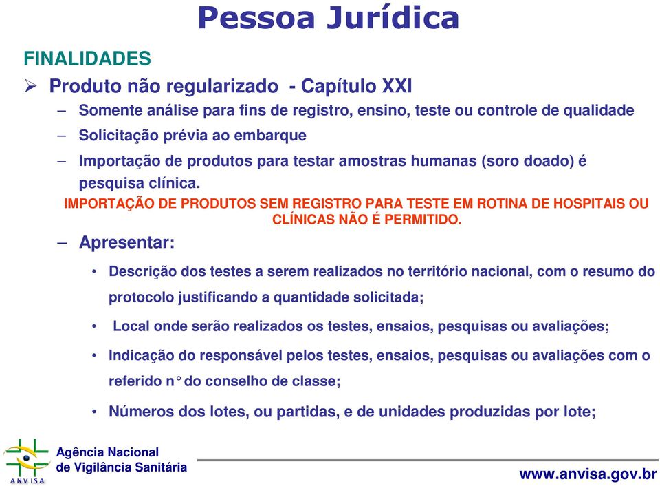 Apresentar: Descrição dos testes a serem realizados no território nacional, com o resumo do protocolo justificando a quantidade solicitada; Local onde serão realizados os testes, ensaios,