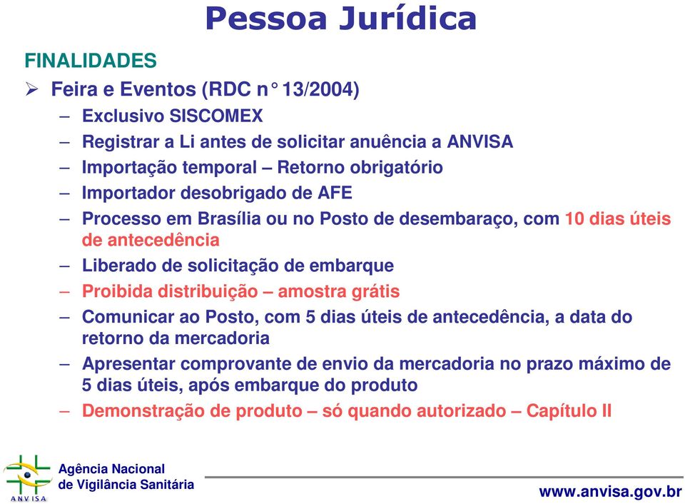 solicitação de embarque Proibida distribuição amostra grátis Comunicar ao Posto, com 5 dias úteis de antecedência, a data do retorno da mercadoria