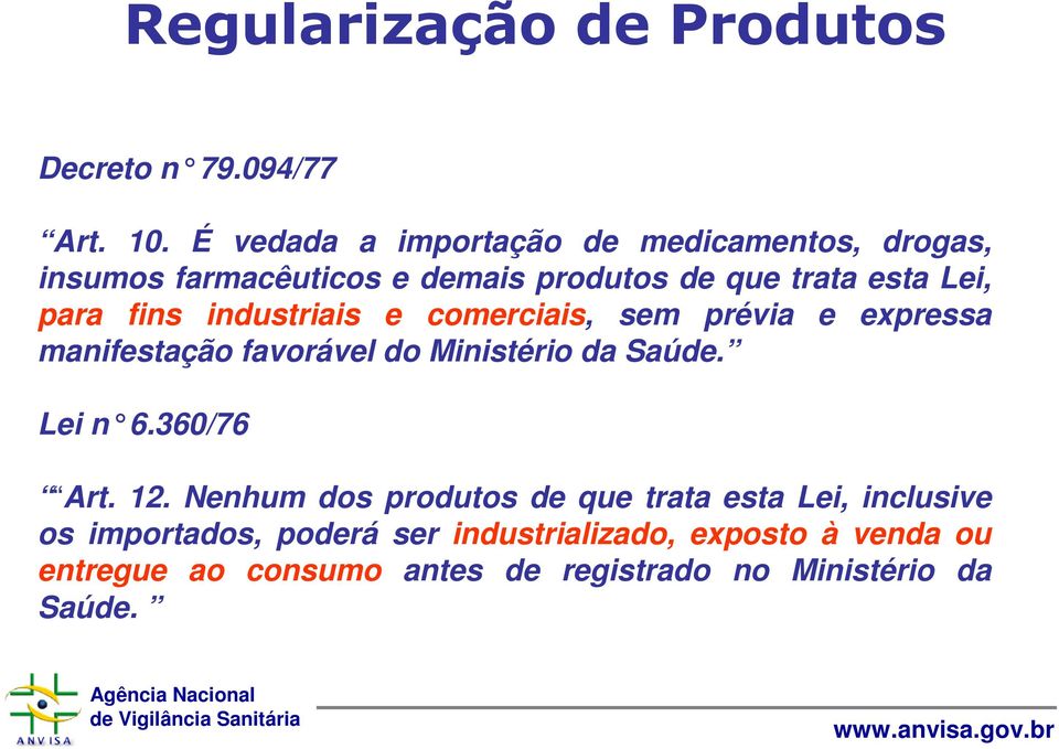 fins industriais e comerciais, sem prévia e expressa manifestação favorável do Ministério da Saúde. Lei n 6.