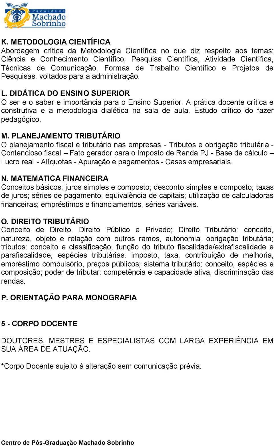 A prática docente crítica e construtiva e a metodologia dialética na sala de aula. Estudo crítico do fazer pedagógico. M.