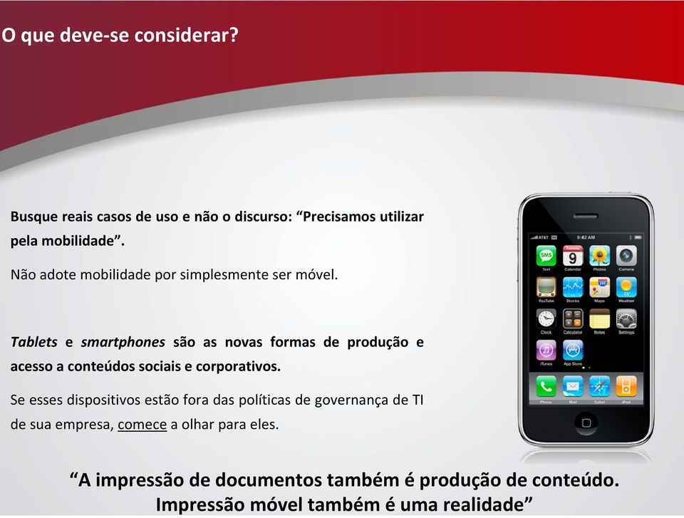 Tablets e smartphones são as novas formas de produção e acesso a conteúdos sociais e corporativos.