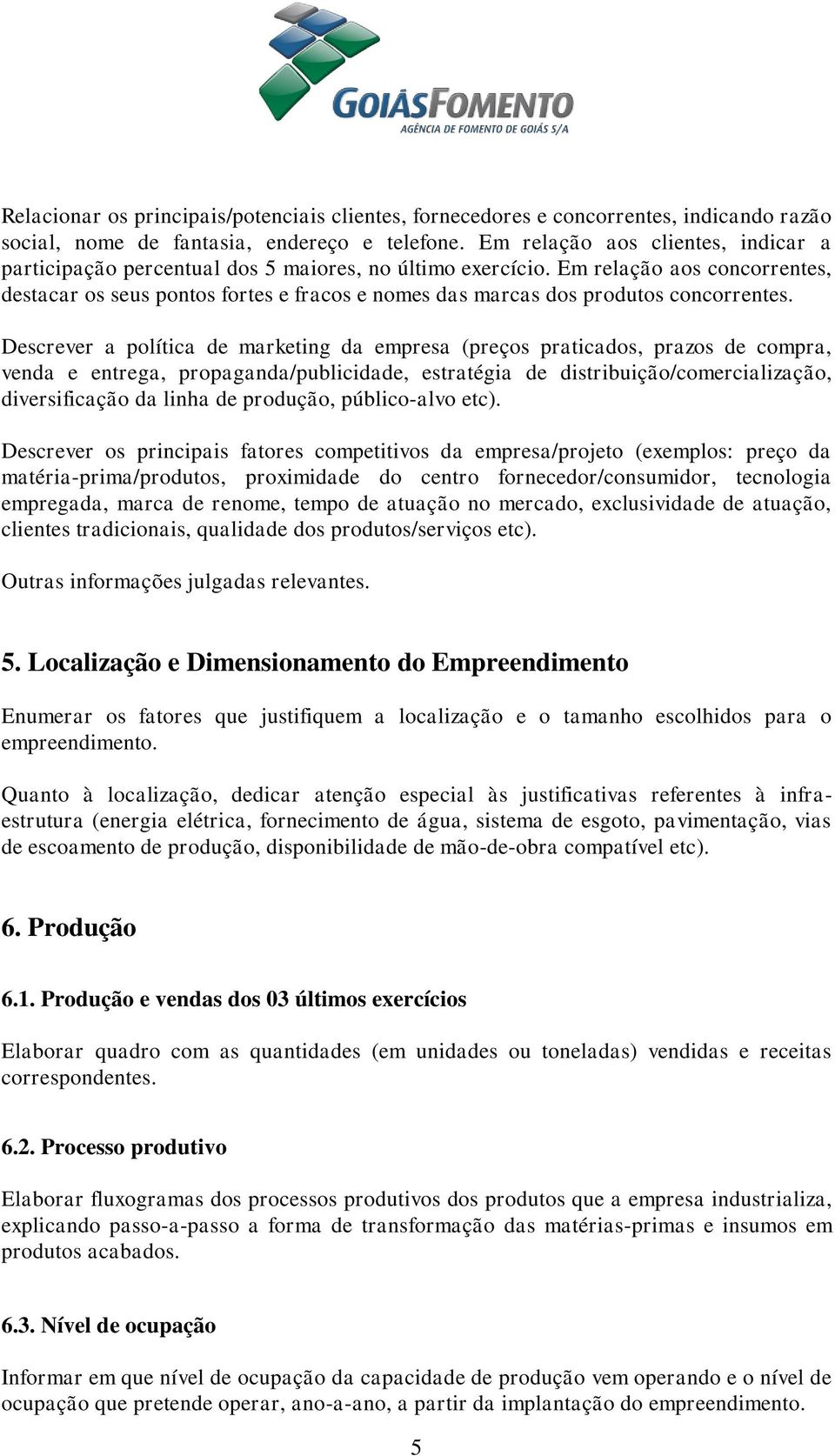 Em relação aos concorrentes, destacar os seus pontos fortes e fracos e nomes das marcas dos produtos concorrentes.