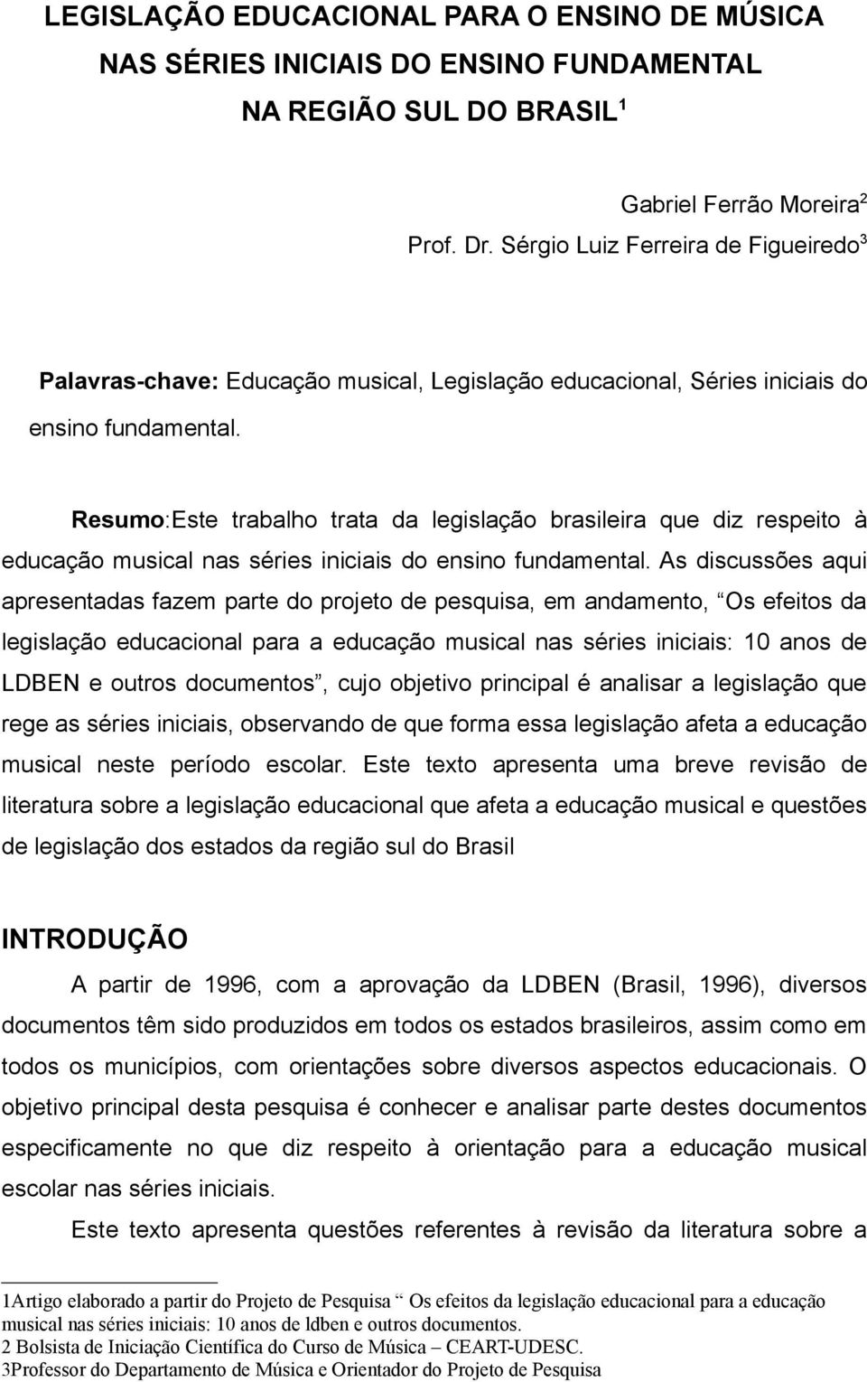 Resumo:Este trabalho trata da legislação brasileira que diz respeito à educação musical nas séries iniciais do ensino fundamental.