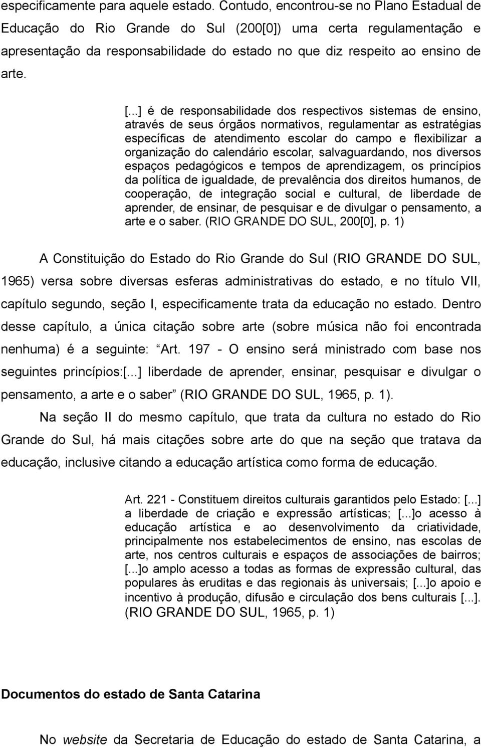 ..] é de responsabilidade dos respectivos sistemas de ensino, através de seus órgãos normativos, regulamentar as estratégias específicas de atendimento escolar do campo e flexibilizar a organização