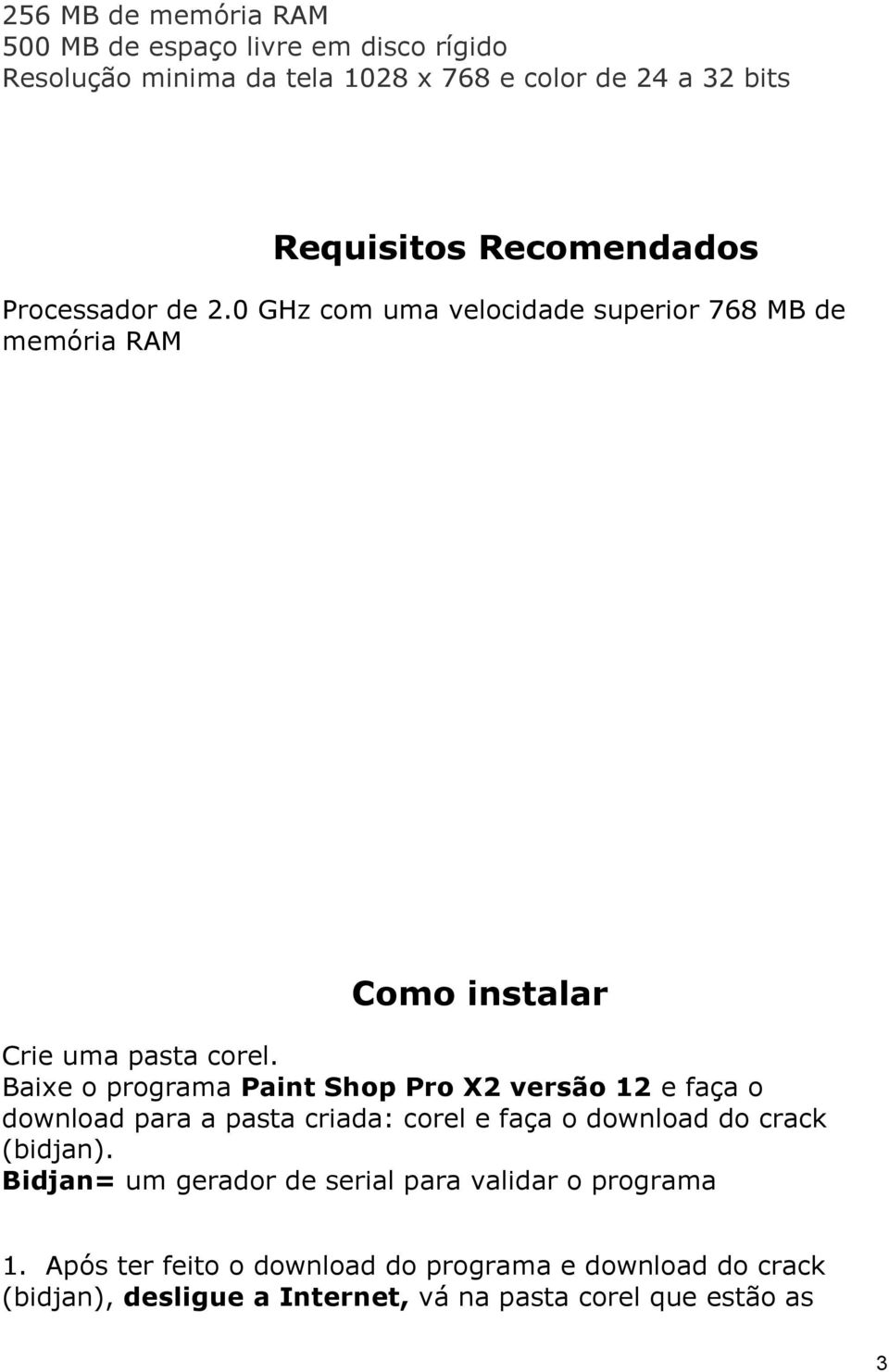 Baixe o programa Paint Shop Pro X2 versão 12 e faça o download para a pasta criada: corel e faça o download do crack (bidjan).