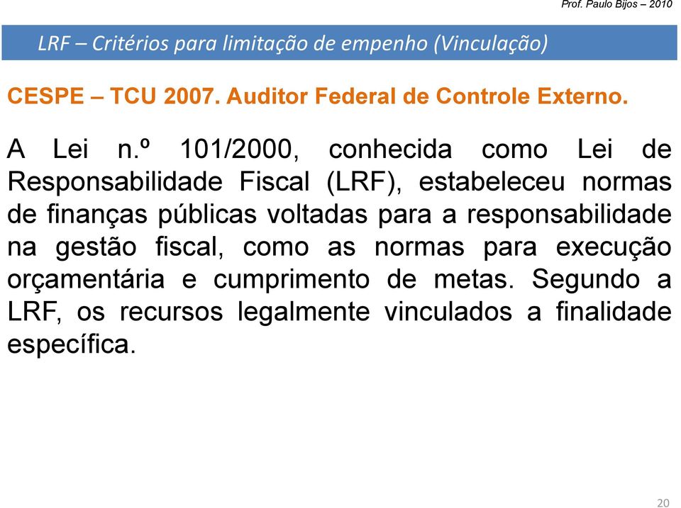 º 101/2000, conhecida como Lei de Responsabilidade Fiscal (LRF), estabeleceu normas de finanças