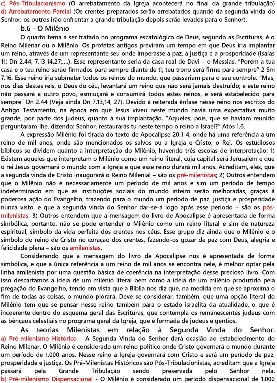 6 - O Milênio O quarto tema a ser tratado no programa escatológico de Deus, segundo as Escrituras, é o Reino Milenar ou o Milênio.