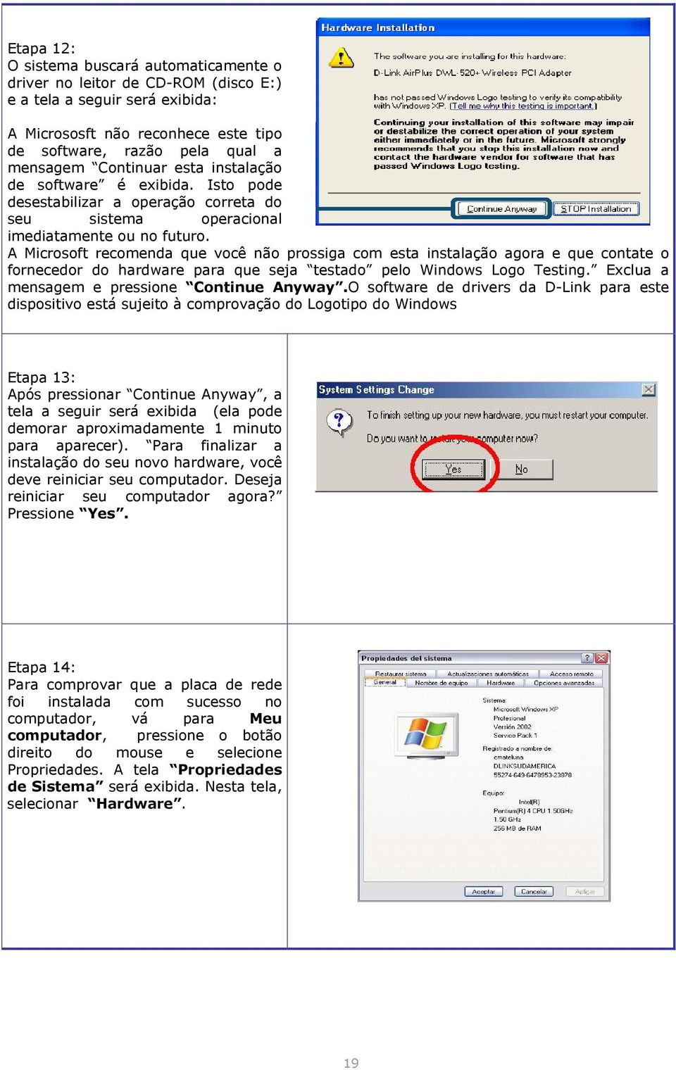 A Microsoft recomenda que você não prossiga com esta instalação agora e que contate o fornecedor do hardware para que seja testado pelo Windows Logo Testing.