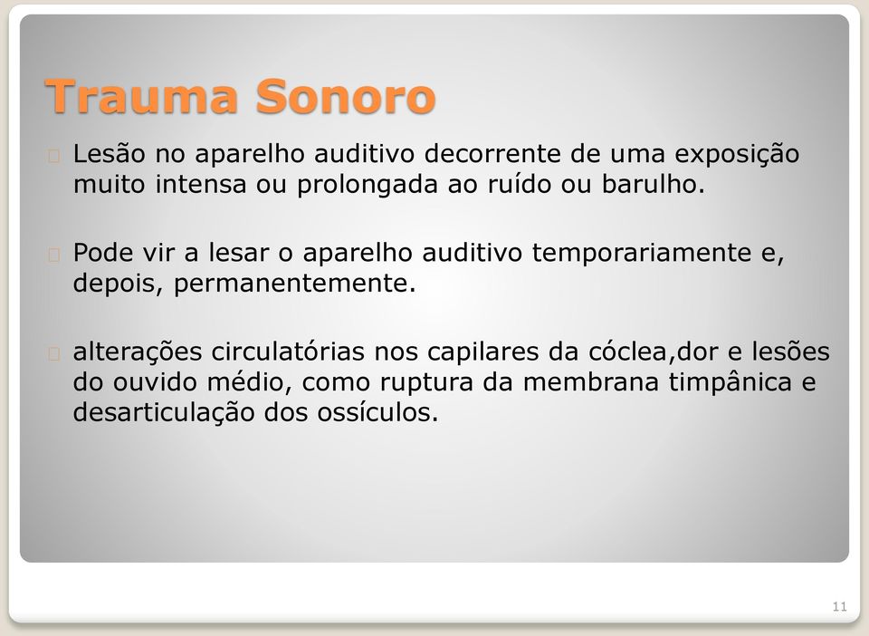 Pode vir a lesar o aparelho auditivo temporariamente e, depois, permanentemente.