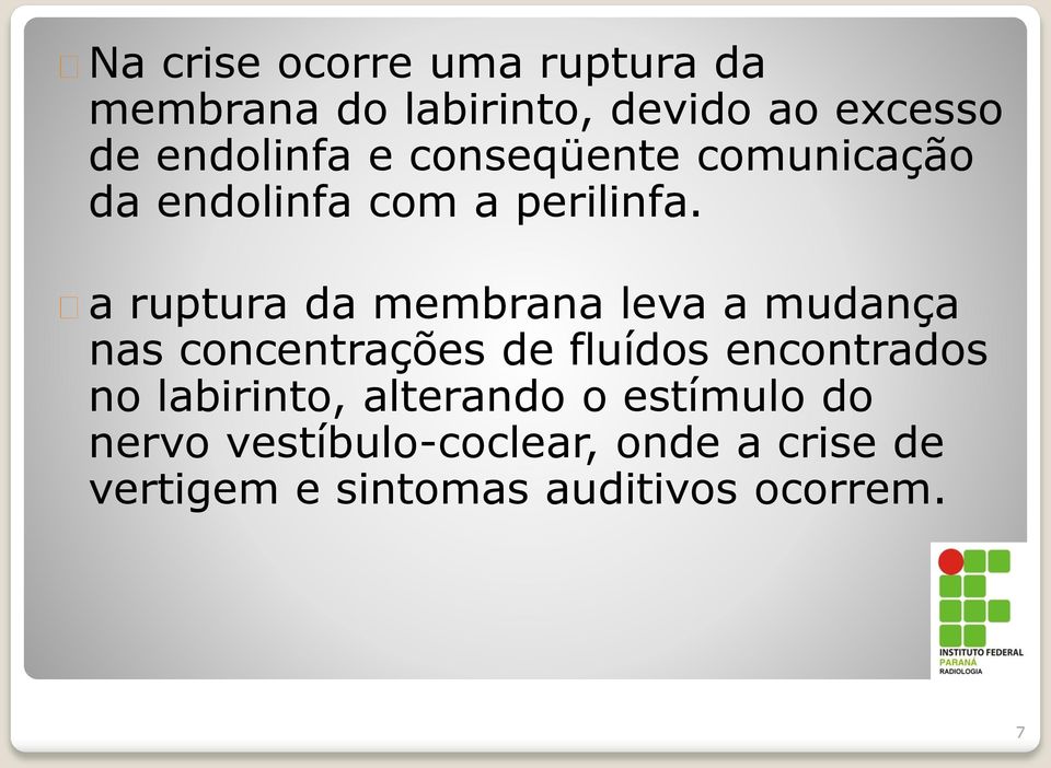 a ruptura da membrana leva a mudança nas concentrações de fluídos encontrados no