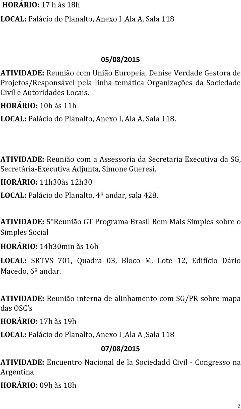 ATIVIDADE: Reunião com a Assessoria da Secretaria Executiva da SG, Secretária-Executiva Adjunta, Simone Gueresi.