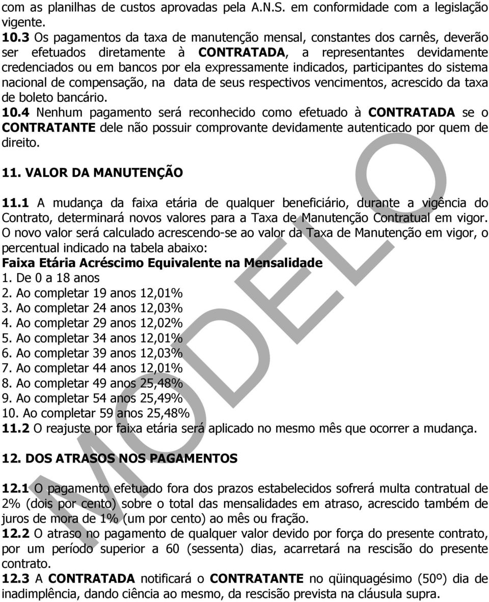 indicados, participantes do sistema nacional de compensação, na data de seus respectivos vencimentos, acrescido da taxa de boleto bancário. 10.