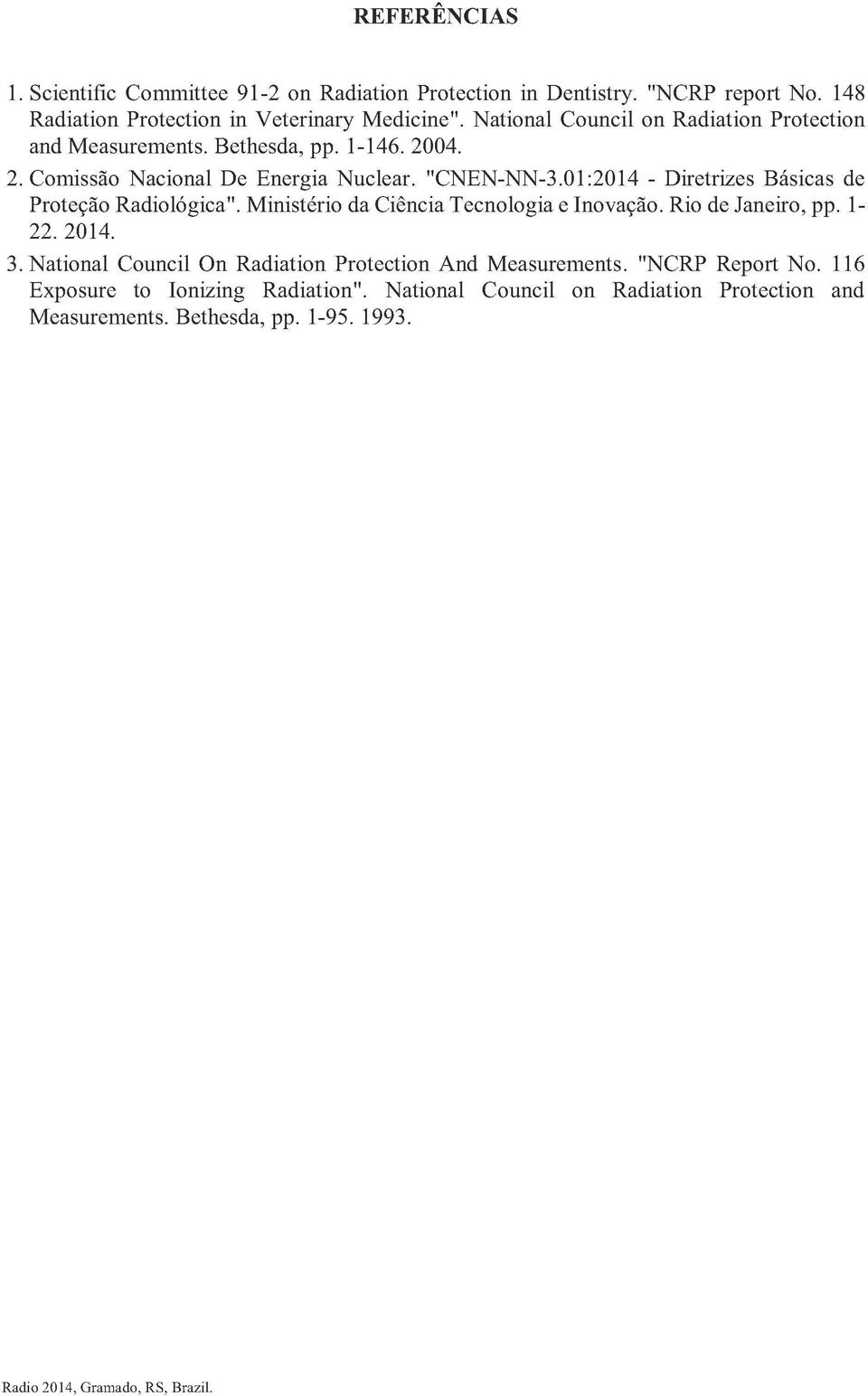 01:2014 - Diretrizes Básicas de Proteção Radiológica". Ministério da Ciência Tecnologia e Inovação. Rio de Janeiro, pp. 1-22. 2014. 3.