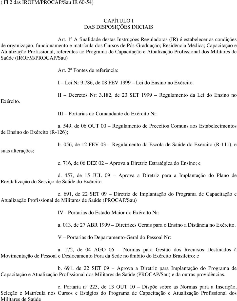 Profissional, referentes ao Programa de Capacitação e Atualização Profissional dos Militares de Saúde (IROFM/PROCAP/Sau) Art. 2º Fontes de referência: I Lei Nr 9.