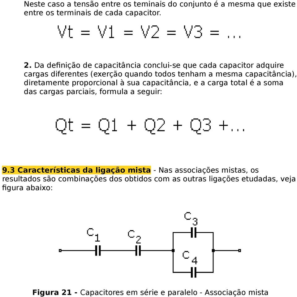 diretamente proporcional à sua capacitância, e a carga total é a soma das cargas parciais, formula a seguir: 9.