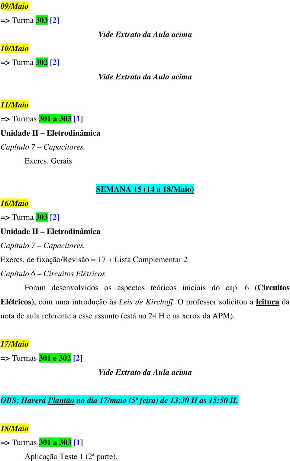de fixação/revisão = 17 + Lista Complementar 2 Capítulo 6 Circuitos Elétricos Foram desenvolvidos os aspectos teóricos iniciais do cap.
