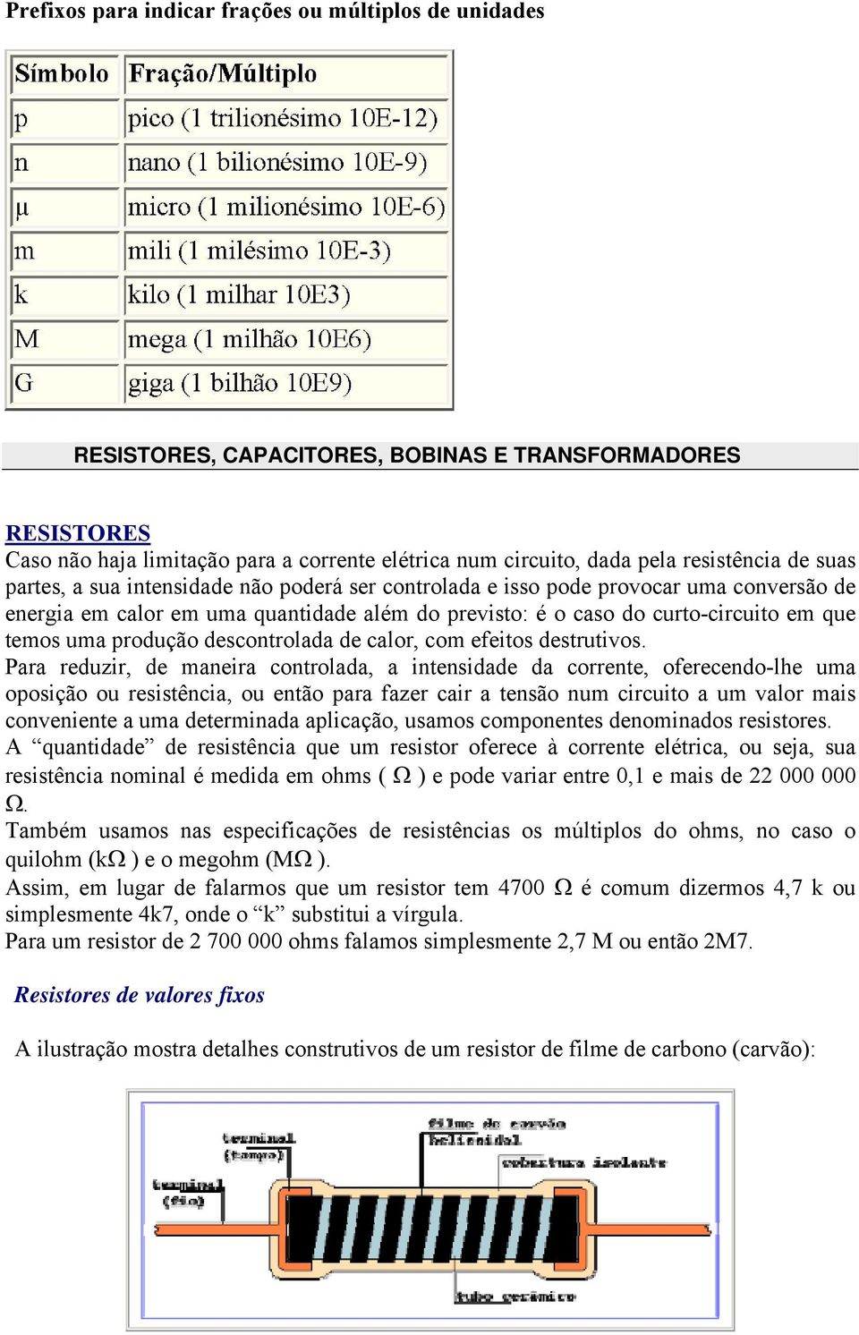 temos uma produção descontrolada de calor, com efeitos destrutivos.