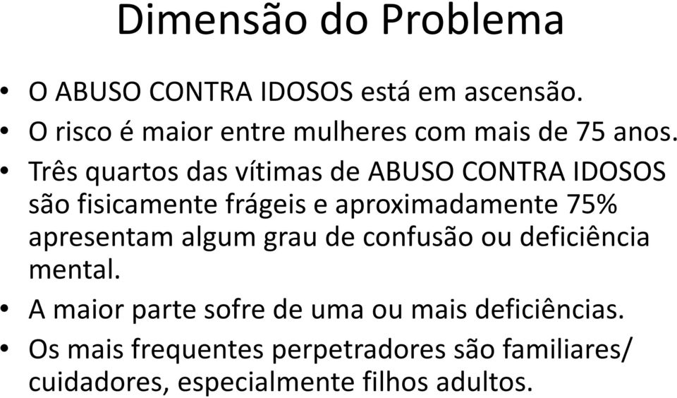 Três quartos das vítimas de ABUSO CONTRA IDOSOS são fisicamente frágeis e aproximadamente 75%