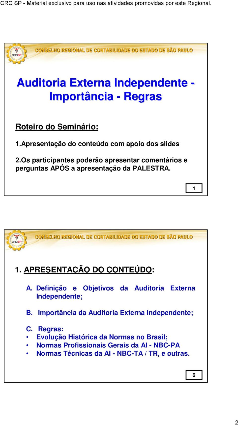 Definição e Objetivos da Auditoria Externa Independente; B. Importância da Auditoria Externa Independente; C.