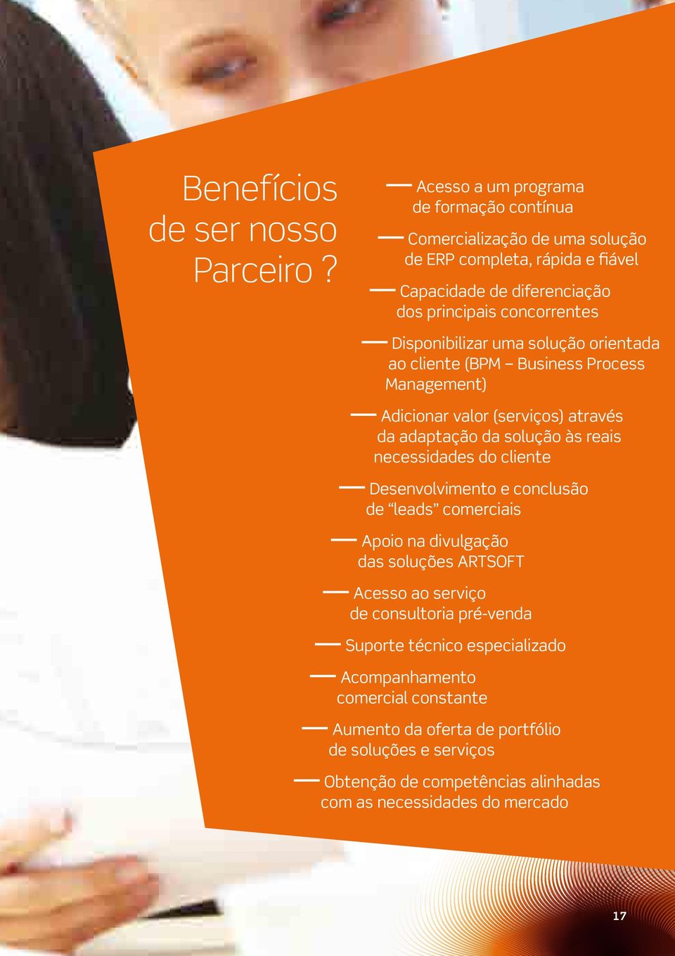 Disponibilizar uma solução orientada ao cliente (BPM Business Process Management) Adicionar valor (serviços) através da adaptação da solução às reais necessidades do