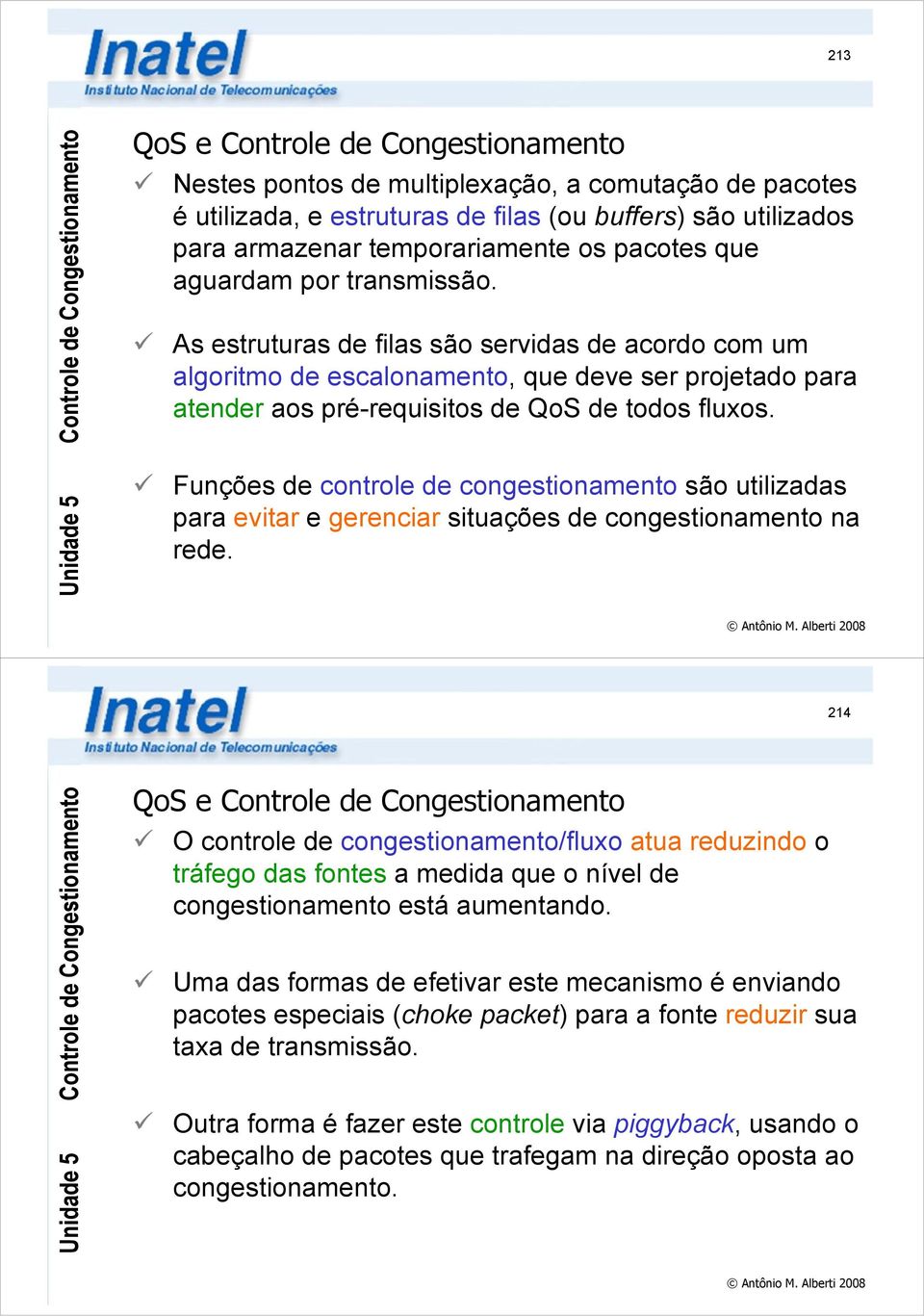 Funções de controle de congestionamento são utilizadas para evitar e gerenciar situações de congestionamento na rede.