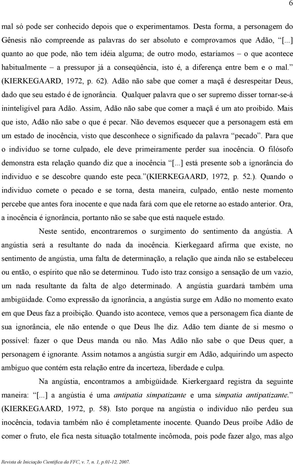 Adão não sabe que comer a maçã é desrespeitar Deus, dado que seu estado é de ignorância. Qualquer palavra que o ser supremo disser tornar-se-á ininteligível para Adão.