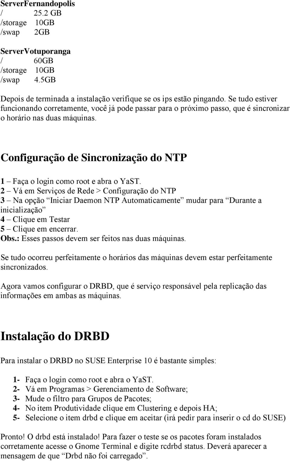 Configuração de Sincronização do NTP 1 Faça o login como root e abra o YaST.