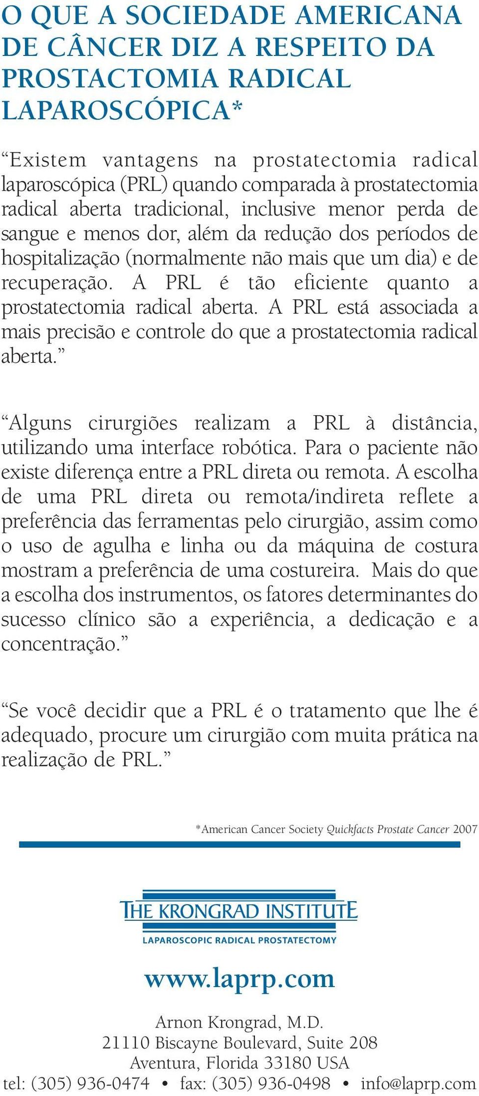 A PRL é tão eficiente quanto a prostatectomia radical aberta. A PRL está associada a mais precisão e controle do que a prostatectomia radical aberta.