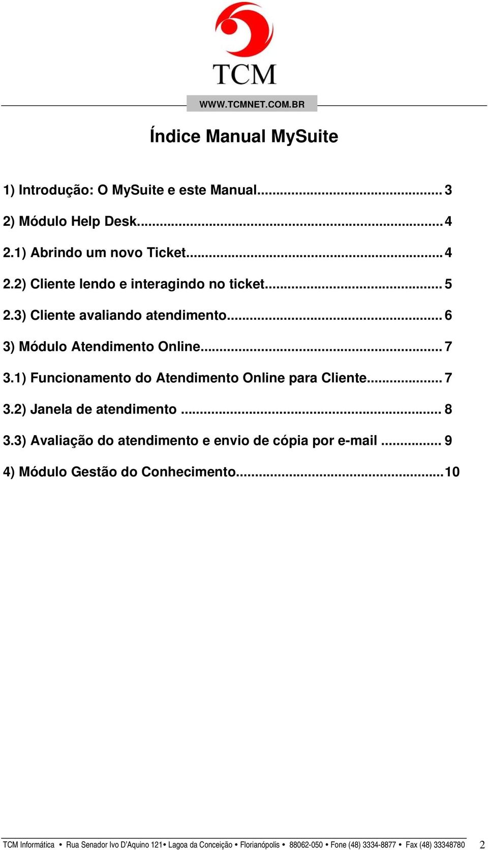 .. 8 3.3) Avaliação do atendimento e envio de cópia por e-mail... 9 4) Módulo Gestão do Conhecimento.